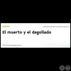 EL MUERTO Y EL DEGOLLADO - Por GUIDO RODRGUEZ ALCAL - Mircoles, 22 de Noviembre de 2017